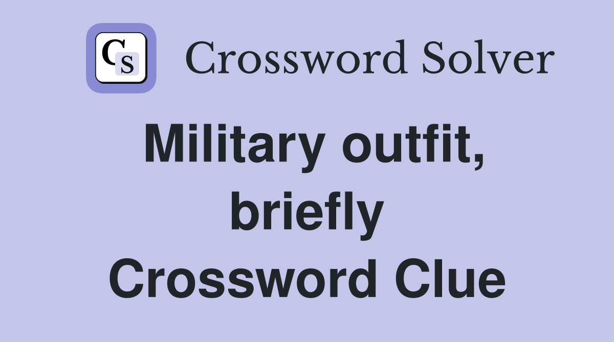 Military outfit, briefly Crossword Clue Answers Crossword Solver